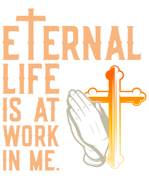 Eternal Life Is at Work in Me – Faith-Inspired T-Shirt - Image 2