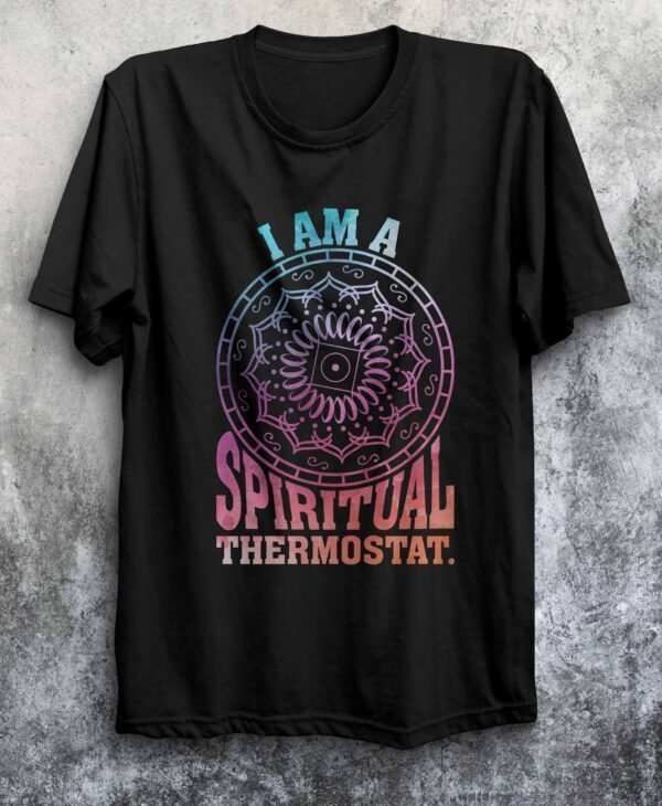 I Am a Spiritual Thermostat T-Shirt