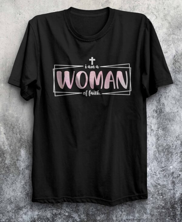 I Am a Woman of Faith T-Shirt