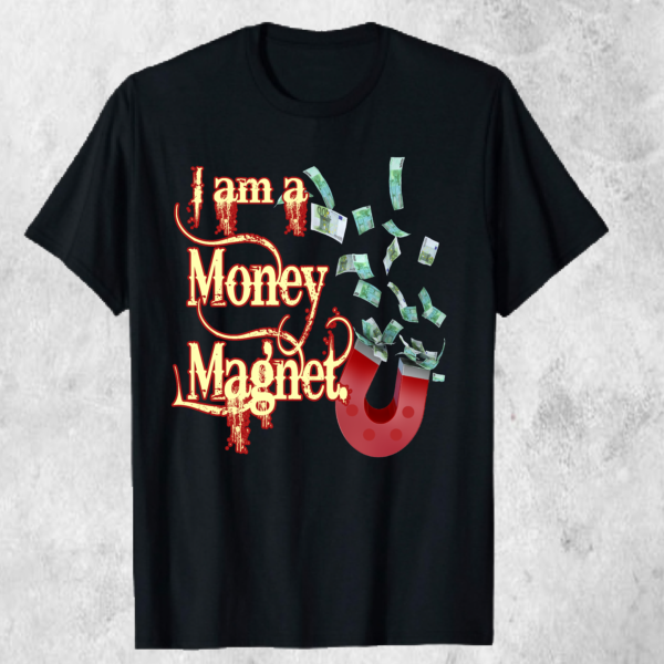 I Am a Money Magnet – Manifest Prosperity T-Shirt