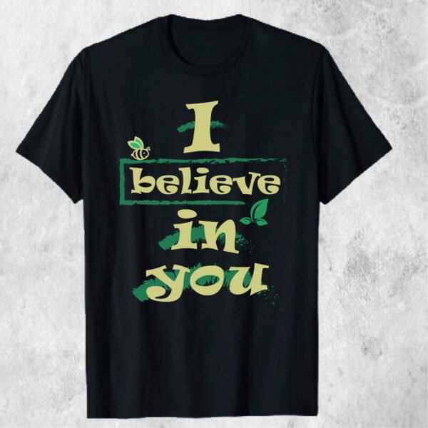 I Believe in You T-Shirt