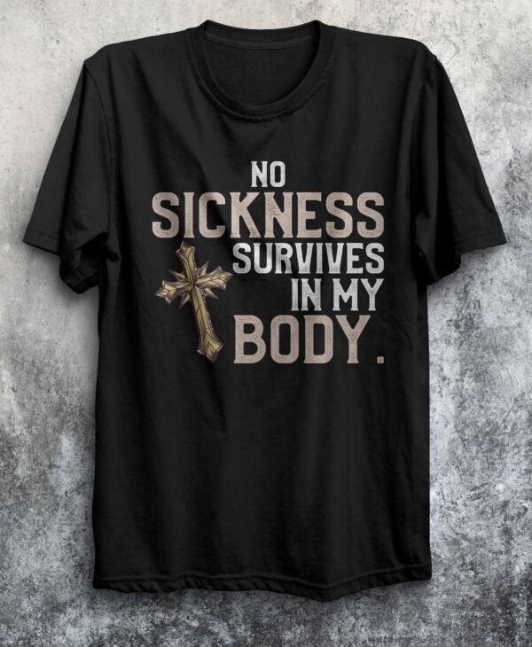 No Sickness Dies in My Body – Motivational T-shirt