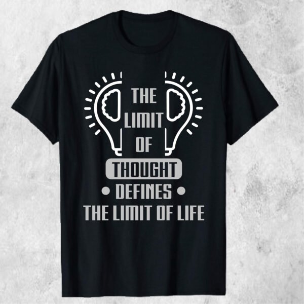 The Limit of Thought Defines the Limit of Life – Motivational T-shirt