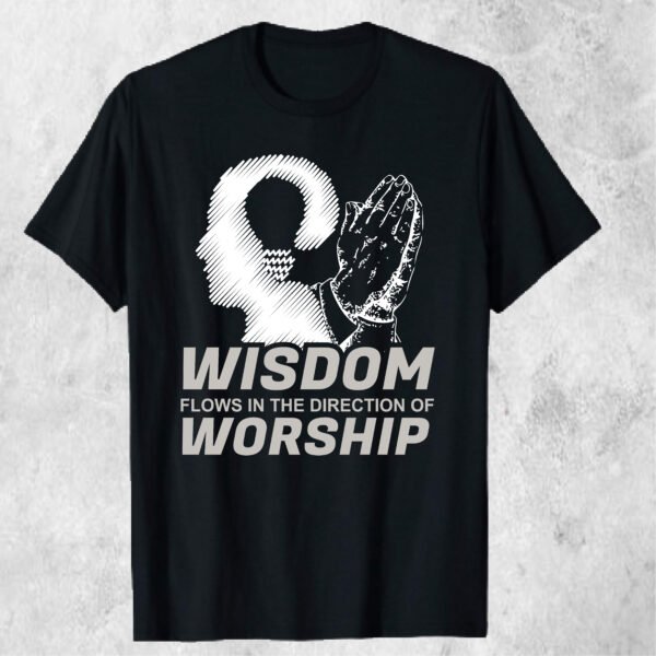 Wisdom Flows in the Direction of Worship T-shirt